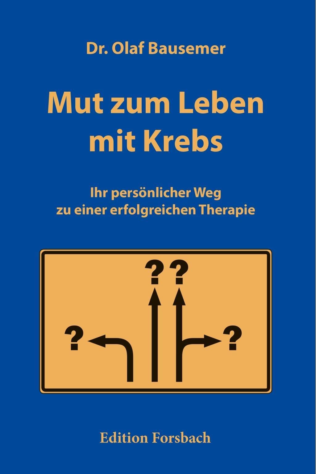 Mut zum Leben mit Krebs Ihr persönlicher Weg zu einer erfolgreichen Therapie