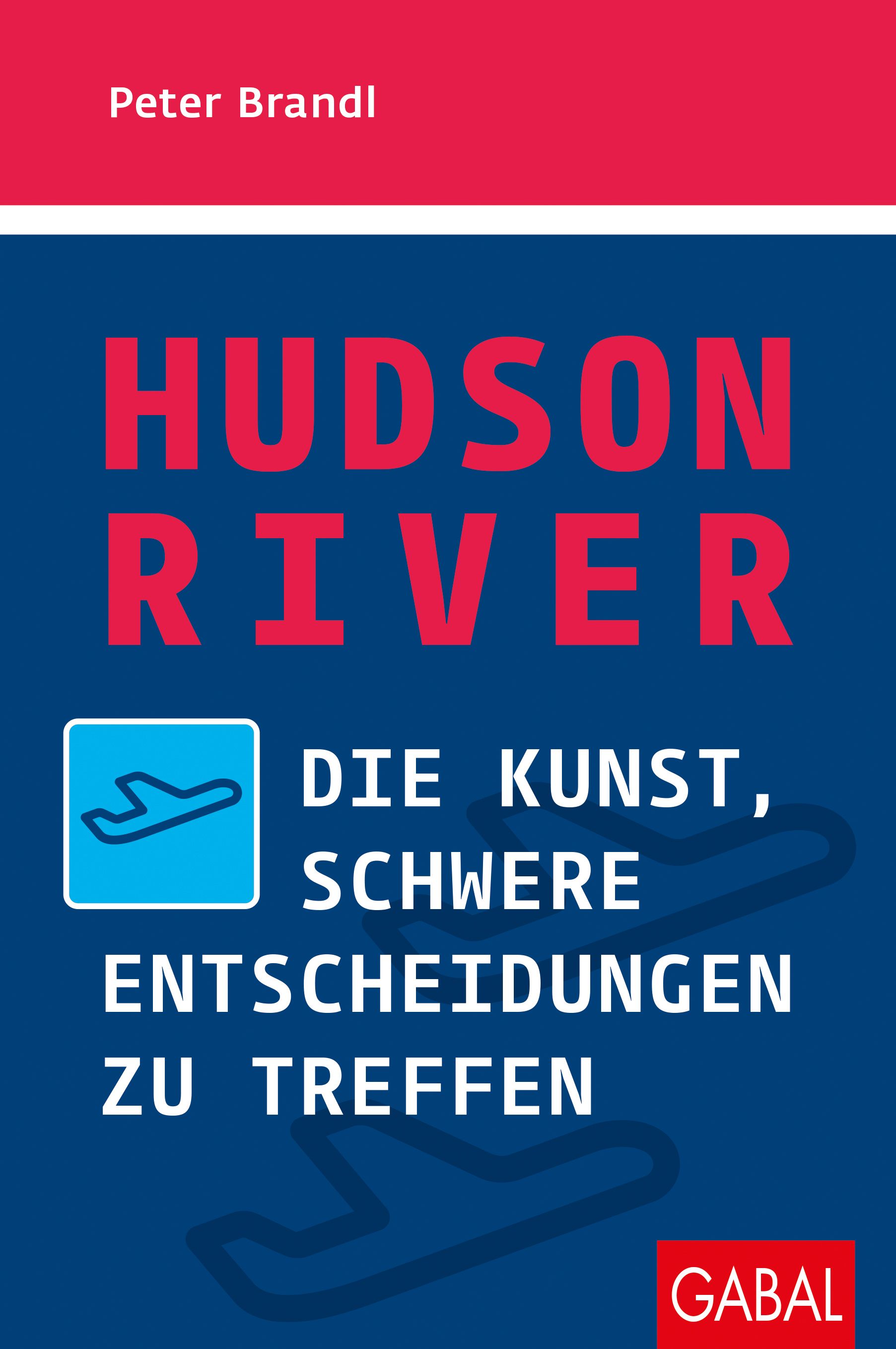 Buchcover mit Titel "HUDSON RIVER" in Rot auf blauem Hintergrund. Autor Peter Brandl. Untertitel: Die Kunst, schwere Entscheidungen zu treffen.