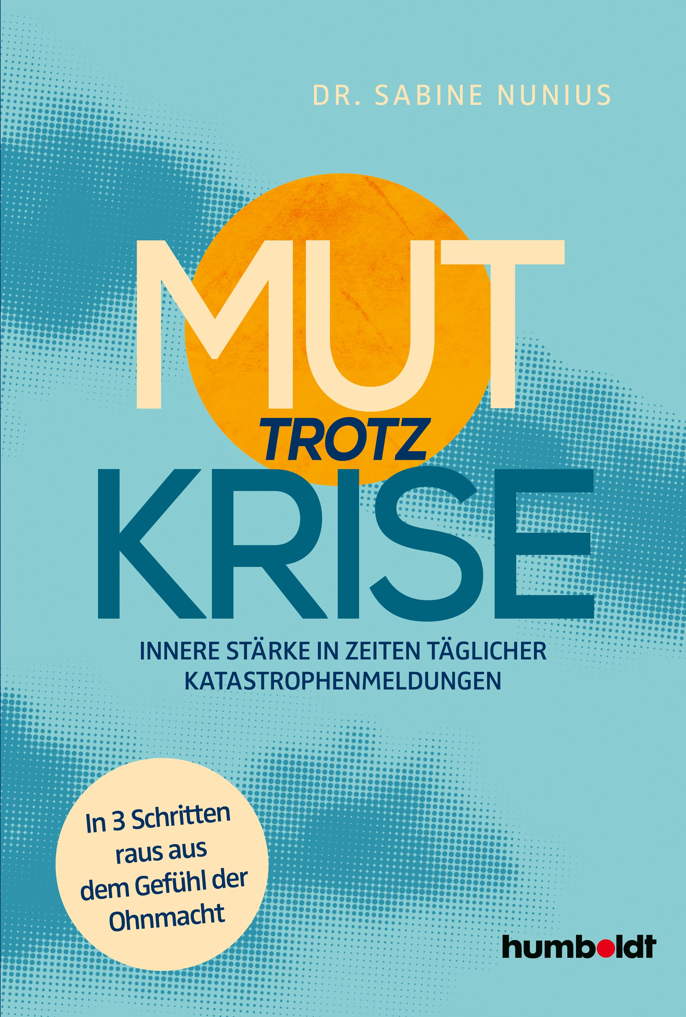 Buchcover mit Titel "Mut trotz Krise". Autorin: Dr. Sabine Nunius. Aufschrift: Innere Stärke in Zeiten täglicher Katastrophenmeldungen.