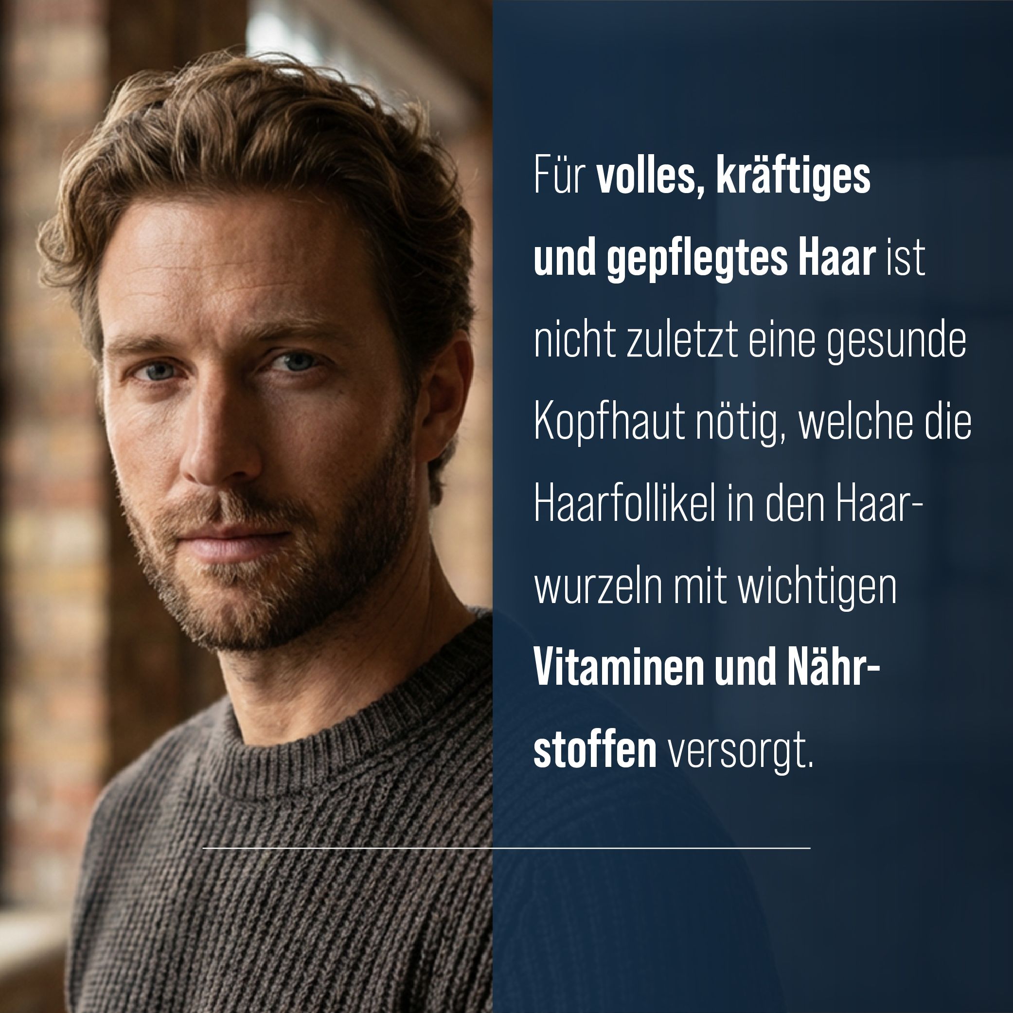 Porträt eines Mannes mit vollem Haar. Text: "Für volles, kräftiges und gepflegtes Haar ist nicht zuletzt eine gesunde Kopfhaut nötig..."