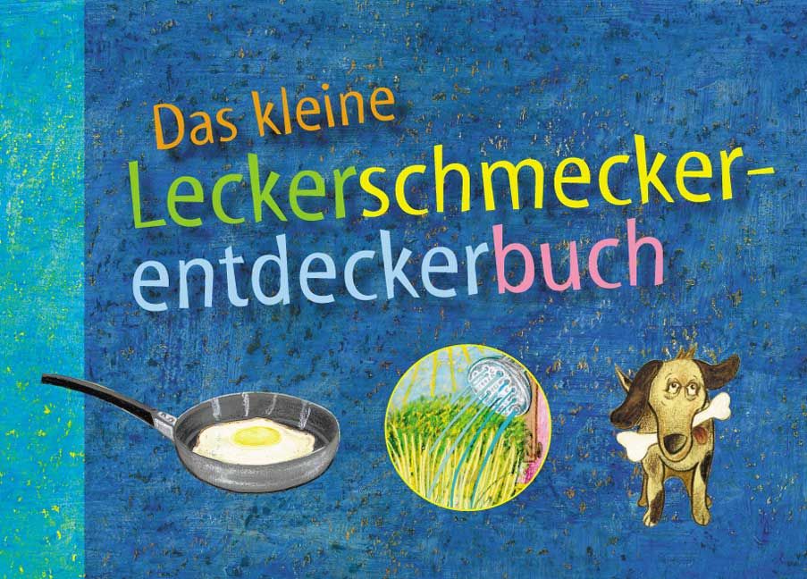 Buchcover mit Titel "Das kleine Leckerschmeckerentdeckerbuch". Illustrationen: Spiegelei, Gras, Hund mit Knochen.