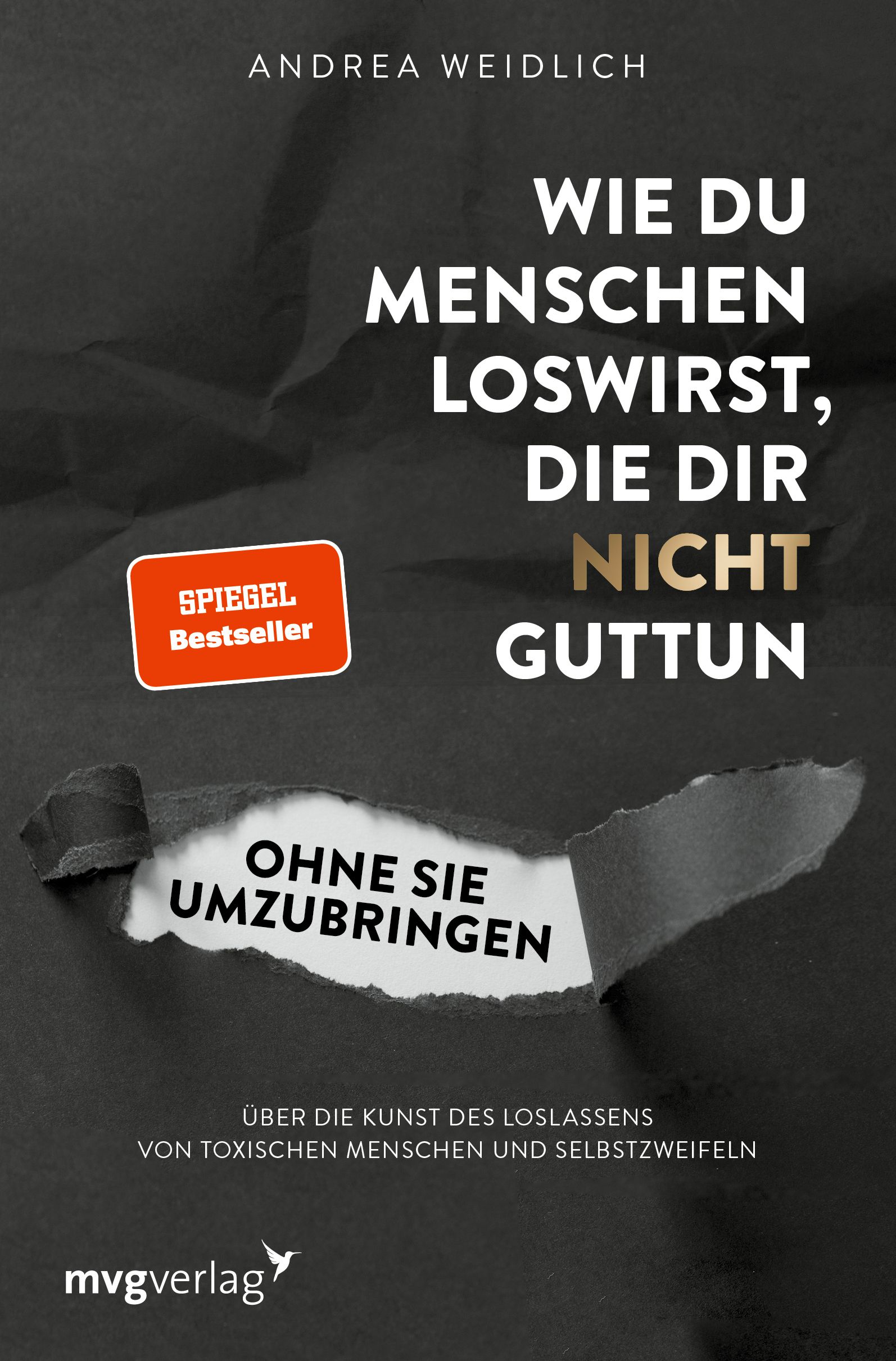 Buchcover mit Titel: Wie du Menschen loswirst, die dir nicht guttun, ohne sie umzubringen. Autor: Andrea Weidlich. Verlag: mvgverlag.