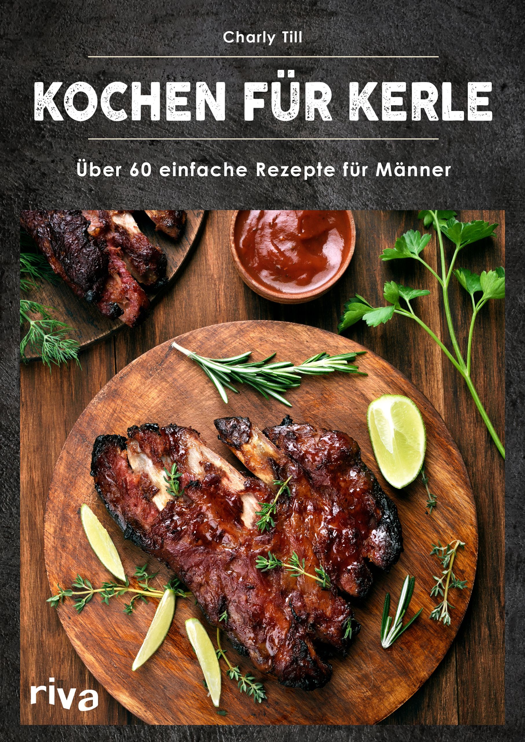 Buchcover: "Kochen für Kerle". Titel und Autor sichtbar. Auf Holzplatte: Rippchen, Soße, Kräuter und Limette.