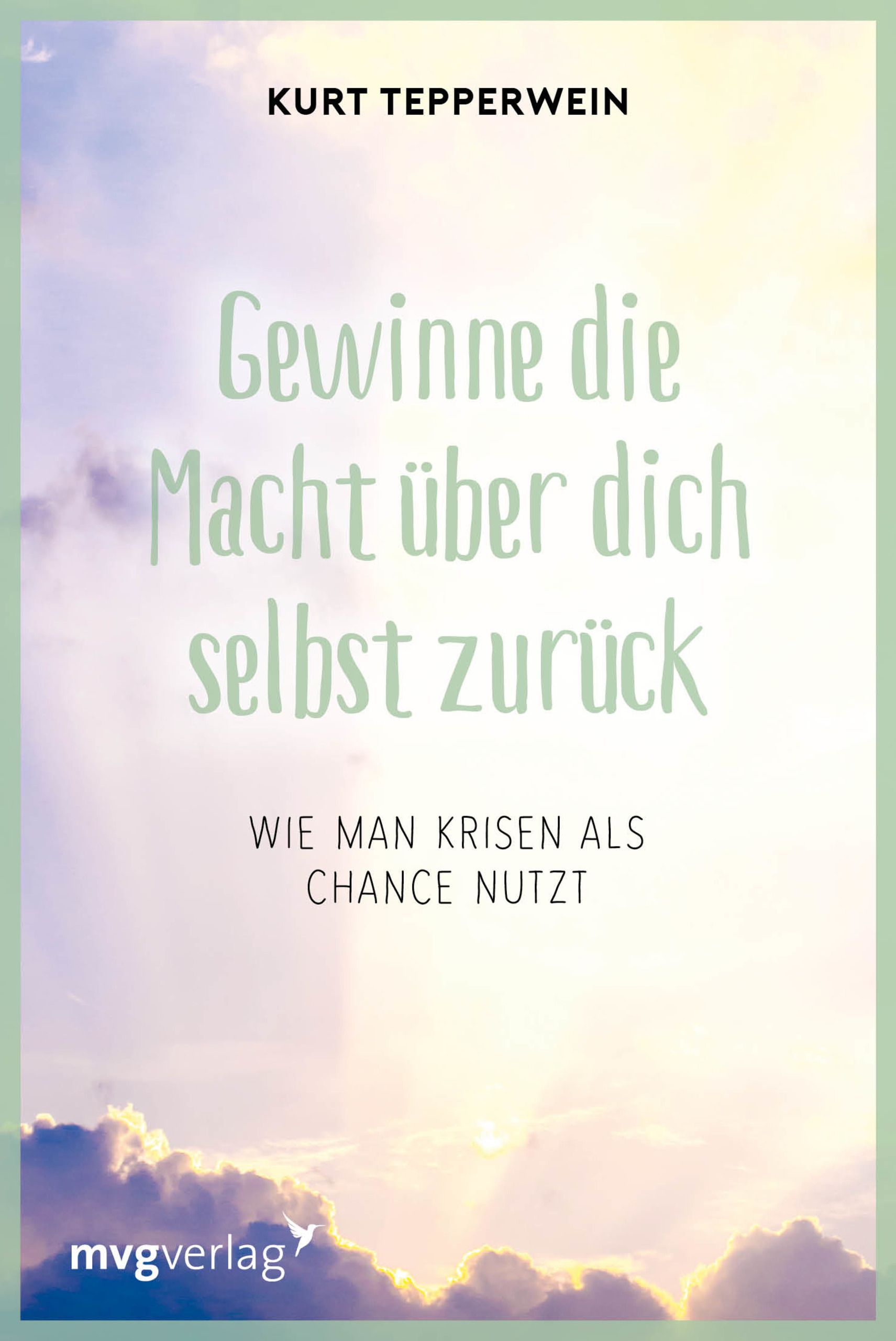 Buchcover mit Titel: Gewinne die Macht über dich selbst zurück. Autor: Kurt Tepperwein. Verlag: mvgverlag.