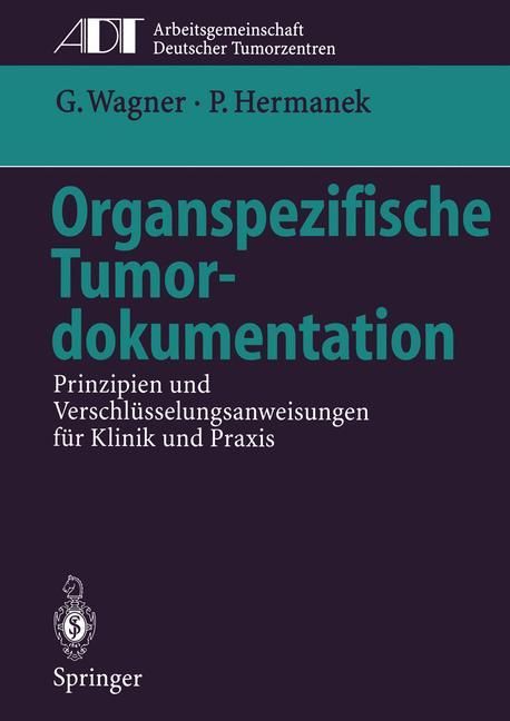Organspezifische Tumordokumentation Prinzipien und Verschlüsselungsanweisungen für Klinik und Pra...