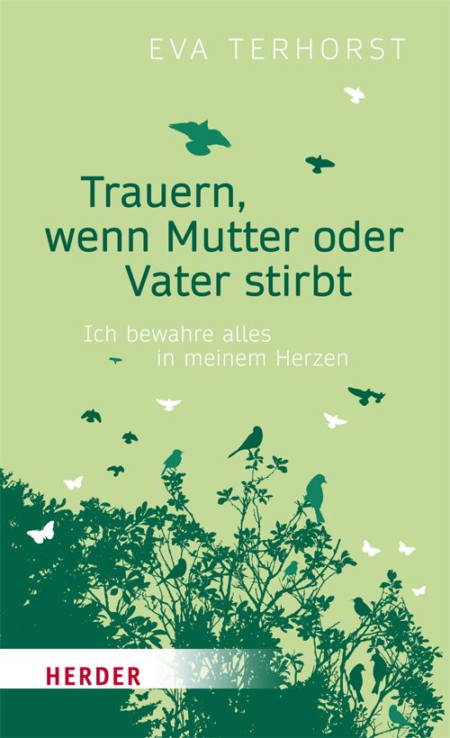 Buchcover. Titel: Trauern, wenn Mutter oder Vater stirbt. Autorin: Eva Terhorst. Verlag: Herder. Grün-weißes Design mit Vögeln und Blättern.
