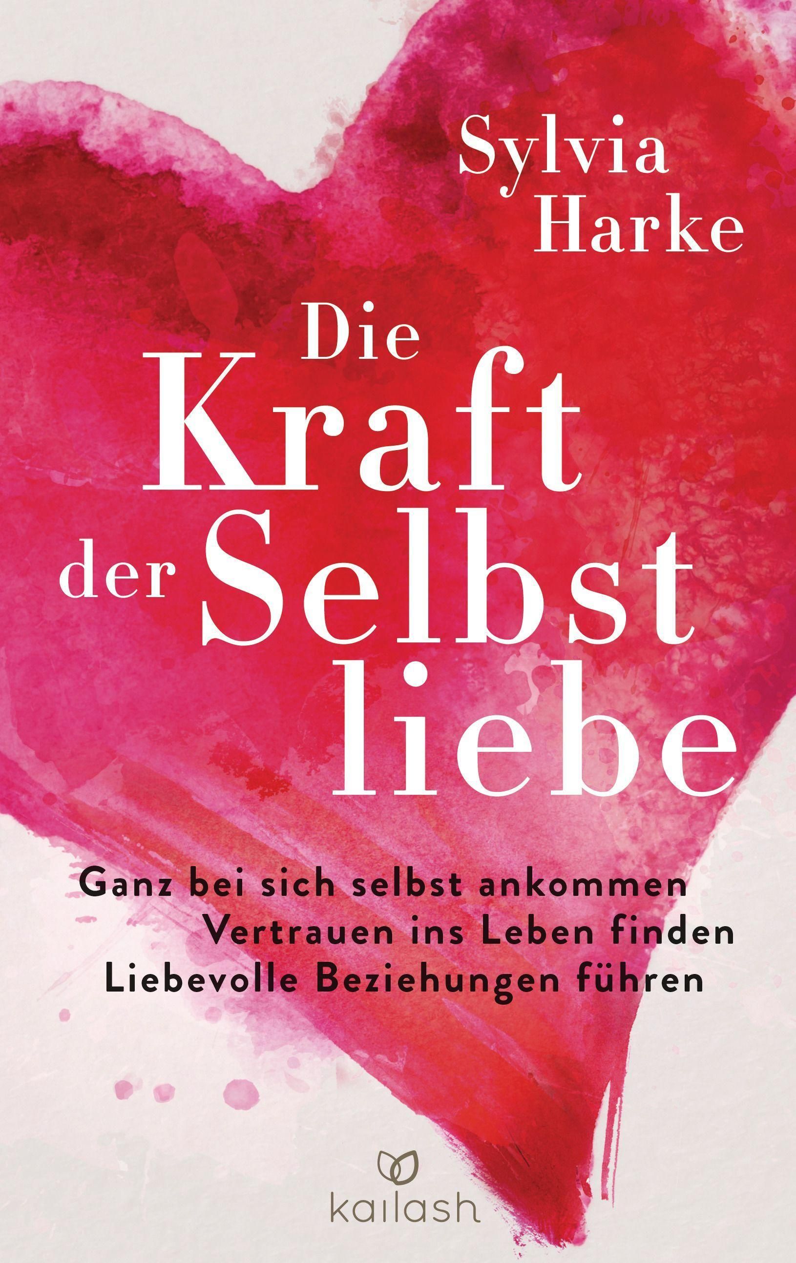 Buchcover mit Titel "Die Kraft der Selbstliebe" von Sylvia Harke. Roter Hintergrund mit Herzform. Verlag: Kailash.