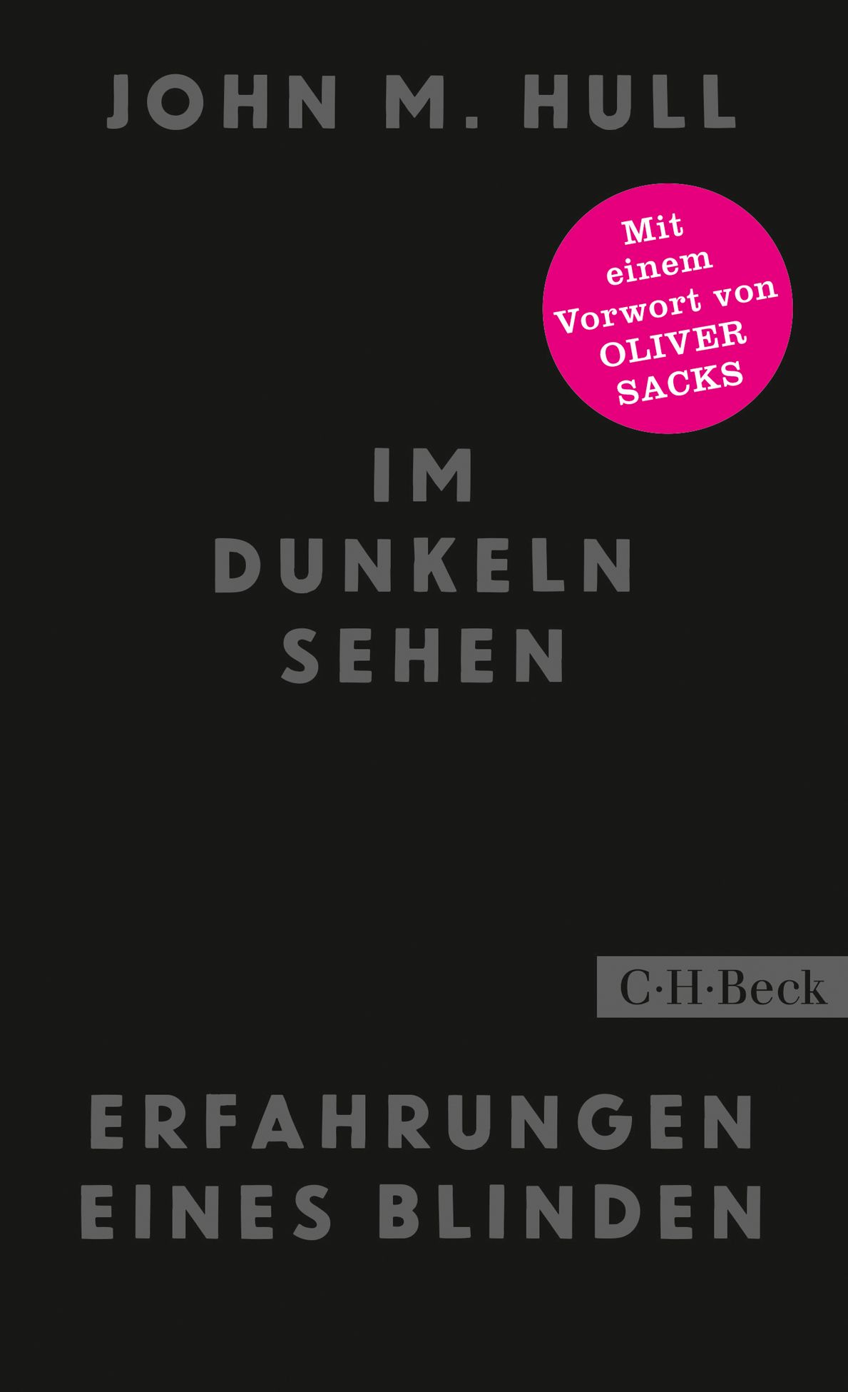 Buchcover: "Im Dunkeln sehen". Autor: John M. Hull. Mit Vorwort von Oliver Sacks. Verlag C.H. Beck. Schwarzer Hintergrund, graue Schrift.